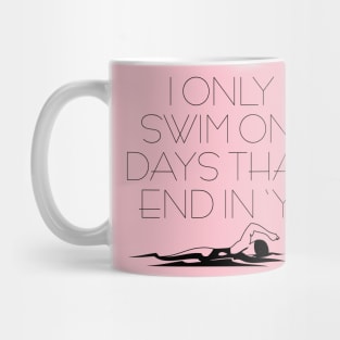 I Only Swim On Days That End in 'Y' Mug